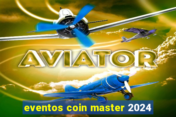 eventos coin master 2024